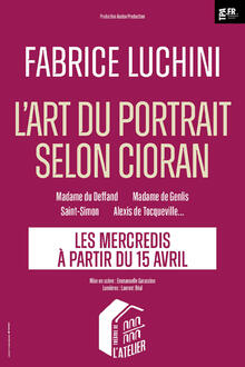 FABRICE LUCHINI - L’art du Portrait selon Cioran