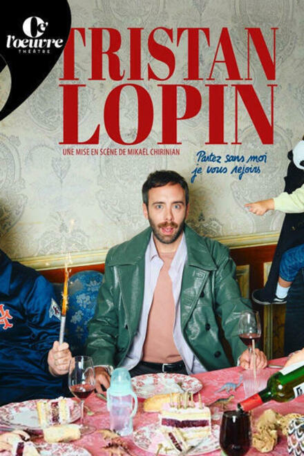 TRISTAN LOPIN - Partez sans moi, je vous rejoins au Théâtre de l'Œuvre
