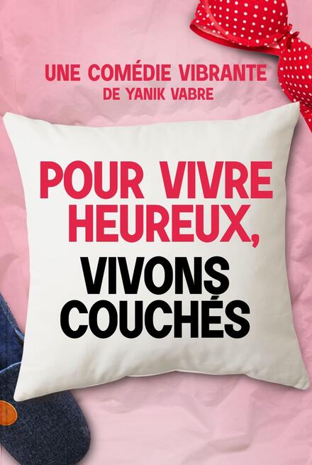 POUR VIVRE HEUREUX, VIVONS COUCHÉS au Théâtre Victoire