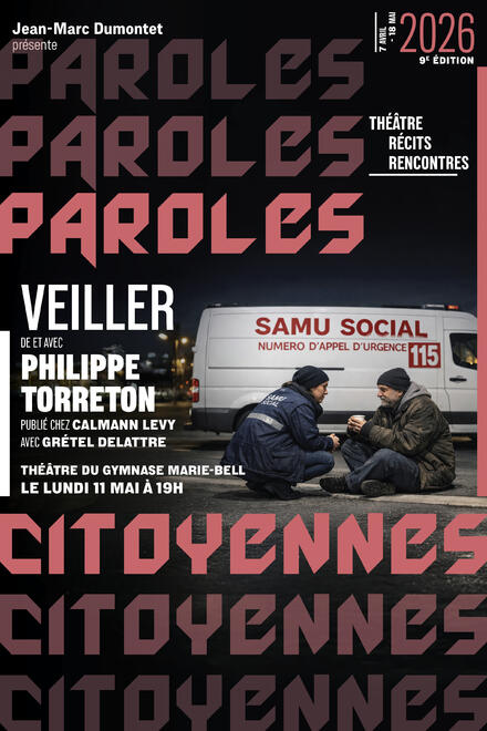 Veiller | FESTIVAL PAROLES CITOYENNES au Théâtre du Gymnase Marie Bell