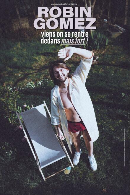 ROBIN GOMEZ - Viens on se rentre dedans mais fort ! au Théâtre Trianon