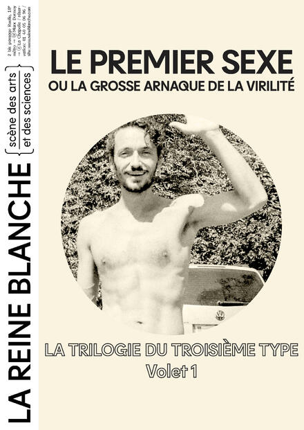 LA TRILOGIE DU TROISIÈME TYPE | LE PREMIER SEXE ou la grosse arnaque de la virilité au Théâtre de La Reine Blanche