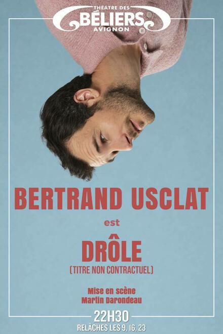 Bertrand Usclat – Drôle (titre non contractuel) au Théâtre des Béliers Avignon