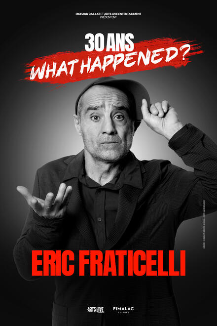 ERIC FRATICELLI - 30 ans, What happened ? au Théâtre Arts Live Entertainment
