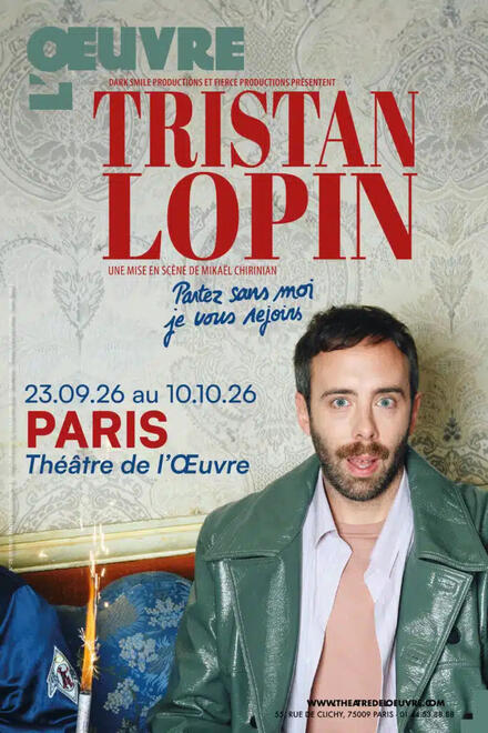TRISTAN LOPIN - Partez sans moi, je vous rejoins au Théâtre de l'Œuvre