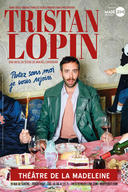 TRISTAN LOPIN - Partez sans moi, je vous rejoins au Théâtre de la Madeleine